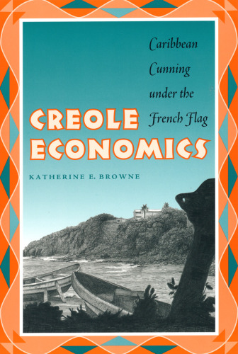 Creole Economics: Caribbean Cunning under the French Flag