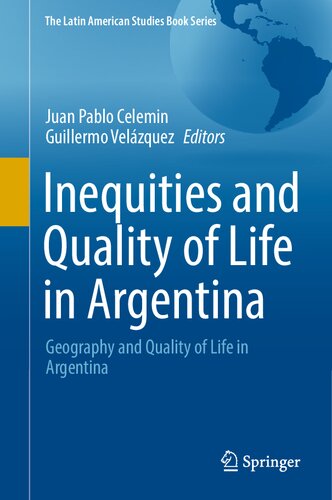 Inequities and Quality of Life in Argentina: Geography and Quality of Life in Argentina (The Latin American Studies Book Series)