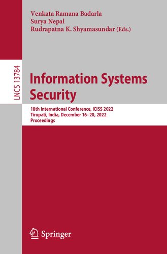 Information Systems Security: 18th International Conference, ICISS 2022, Tirupati, India, December 16–20, 2022, Proceedings (Lecture Notes in Computer Science)