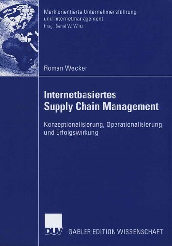 Internetbasiertes Supply Chain Management: Konzeptionalisierung, Operationalisierung und Erfolgswirkung (Marktorientierte Unternehmensführung und Internetmanagement) (German Edition)