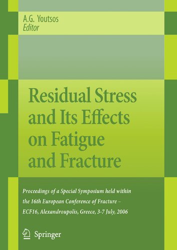 Residual Stress and Its Effects on Fatigue and Fracture: Proceedings of a Special Symposium held within the 16th European Conference of Fracture - ECF16, Alexandroupolis, Greece, 3-7 July, 2006