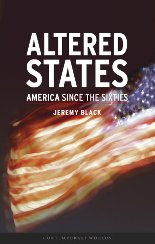 Altered States: America Since the Sixties (Reaktion Books - Contemporary Worlds)