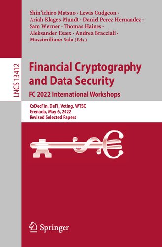 Financial Cryptography and Data Security. FC 2022 International Workshops: CoDecFin, DeFi, Voting, WTSC, Grenada, May 6, 2022, Revised Selected Papers (Lecture Notes in Computer Science)