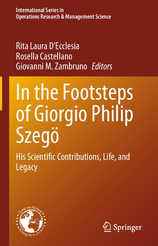 In the Footsteps of Giorgio Philip Szegö: His Scientific Contributions, Life, and Legacy (International Series in Operations Research & Management Science, 346)