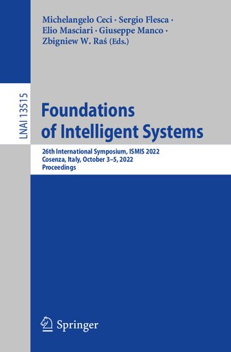 Foundations of Intelligent Systems: 26th International Symposium, ISMIS 2022, Cosenza, Italy, October 3–5, 2022, Proceedings (Lecture Notes in Artificial Intelligence)