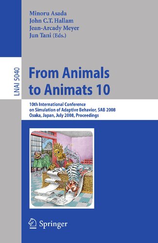 From Animals to Animats 10: 10th International Conference on Simulation of Adaptive Behavior, SAB 2008, Osaka, Japan, July 7-12, 2008, Proceedings (Lecture Notes in Computer Science, 5040)