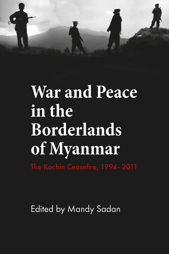 War and Peace in the Borderlands of Myanmar: The Kachin Ceasefire, 1994-2011 (NIAS Studies in Asian Topics, 5)