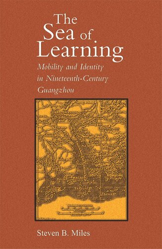 The Sea of Learning: Mobility and Identity in Nineteenth-Century Guangzhou (Harvard East Asian Monographs)