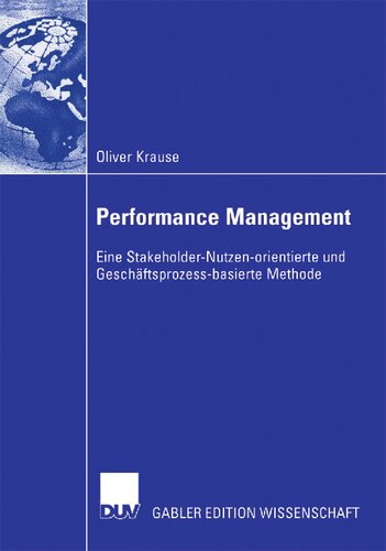 Performance Management: Eine Stakeholder-Nutzen-orientierte und Geschäftsprozess-basierte Methode (German Edition)
