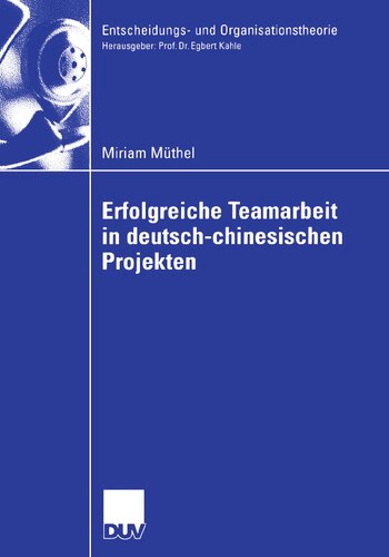 Erfolgreiche Teamarbeit in deutsch-chinesischen Projekten (Entscheidungs- und Organisationstheorie) (German Edition)