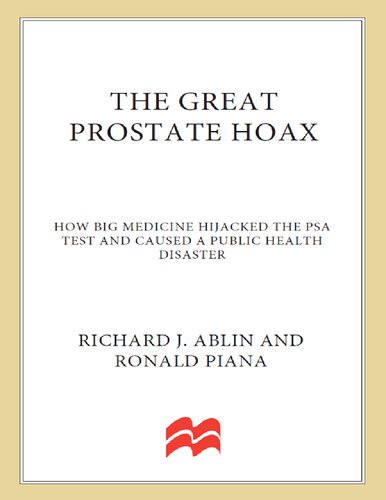 The Great Prostate Hoax: How Big Medicine Hijacked the PSA Test and Caused a Public Health Disaster