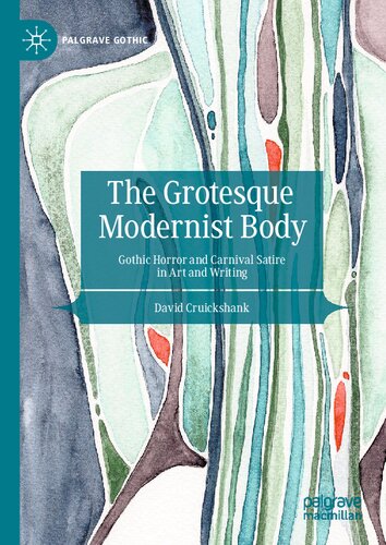 The Grotesque Modernist Body: Gothic Horror and Carnival Satire in Art and Writing