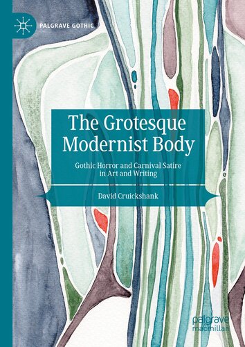 The Grotesque Modernist Body: Gothic Horror and Carnival Satire in Art and Writing
