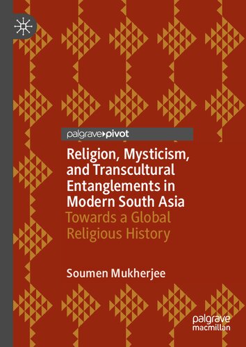 Religion, Mysticism, and Transcultural Entanglements in Modern South Asia: Towards a Global Religious History