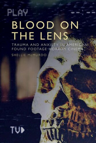 Blood on the Lens: Trauma and Anxiety in American Found Footage Horror Cinema