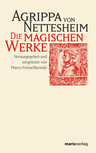 Die magischen Werke: und weitere Renaissancetraktate. Herausgegeben und eingeleitet von Marco Frenschkowski
