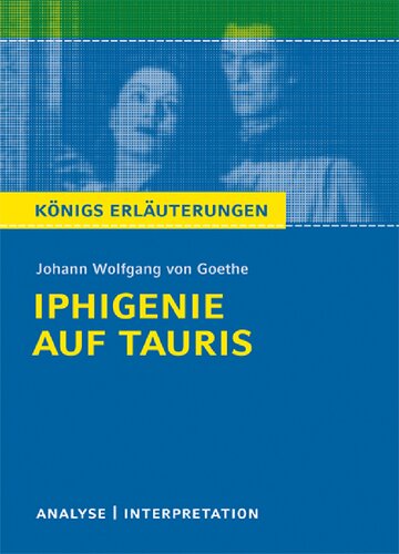Textanalyse und Interpretation zu Johann Wolfgang Goethe, Iphigenie auf Tauris: alle erforderlichen Infos für Abitur, Matura, Klausur und Referat ; plus Musteraufgaben mit Lösungsansätzen