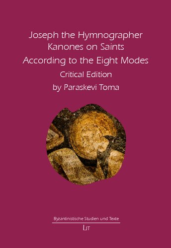 Joseph the Hymnographer: Kanones on Saints According to the Eight Modes. Critical Edition (12) (Byzantinistische Studien und Texte)