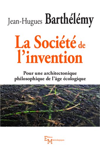 La Société de l'invention: Pour une architectonique philosophique de l'âge écologique