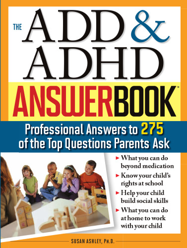 The ADD & ADHD Answer Book: Professional Answers to 275 of the Top Questions Parents Ask