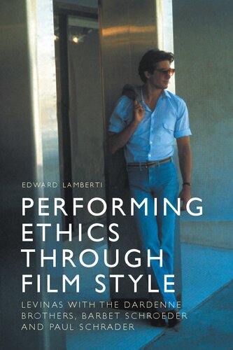 Performing Ethics Through Film Style: Levinas with the Dardenne Brothers, Barbet Schroeder and Paul Schrader