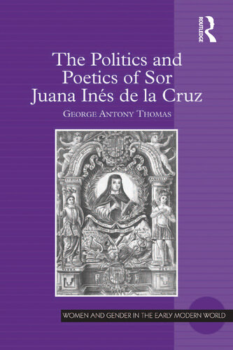 The Politics and Poetics of Sor Juana Ins De La Cruz