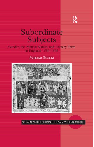 Subordinate Subjects: Gender, the Political Nation, and Literary Form in England, 1588–1688 (Women and Gender in the Early Modern World)