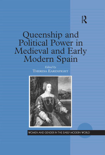 Queenship and Political Power in Medieval and Early Modern Spain (Women and Gender in the Early Modern World)