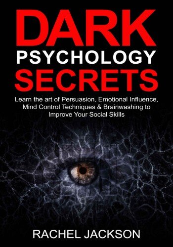 Dark Psychology Secrets: Learn the Art of Persuasion, Emotional Influence, Mind Control Techniques & NLP to Improve Your Social Skills