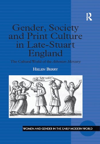 Gender, Society and Print Culture in Late-Stuart England: The Cultural World of the Athenian Mercury (Women and Gender in the Early Modern World)