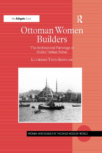 Ottoman Women Builders: The Architectural Patronage of Hadice Turhan Sultan