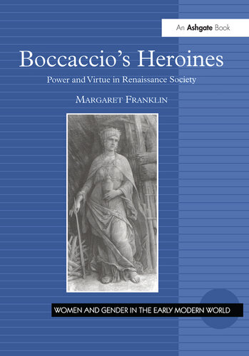 Boccaccio's Heroines: Power And Virtue in Renaissance Society (Women and Gender in the Early Modern World)