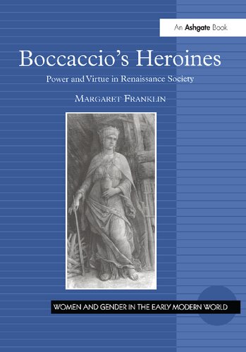 Boccaccio's Heroines: Power And Virtue in Renaissance Society (Women and Gender in the Early Modern World)