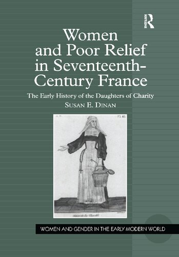 Women And Poor Relief in Seventeenth-Century France: The Early History of the Daughters of Charity (Women and Gender in the Early Modern World)