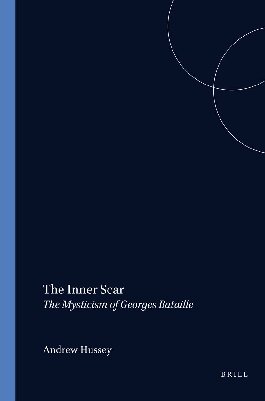 THE INNER SCAR. The Mysticism of Georges Bataille. (Faux Titre 189)