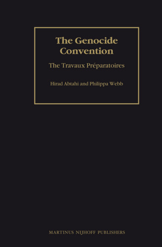 The Genocide Convention: The Travaux Pre?paratoires (The Travaux Preparatoires of Multilateral Treaties, 2)