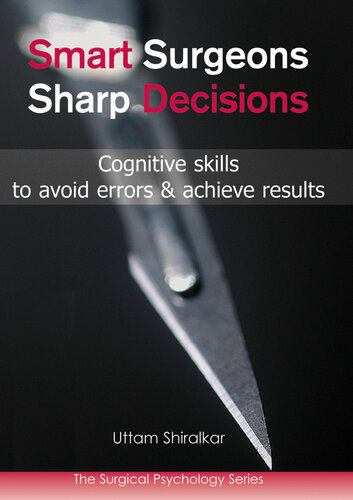 Smart Surgeons Sharp Decisions - Cognitive Skills to Avoid Errors & Achieve Results (Surgical Psychology) (Mar 1, 2011)_(1903378818)_(TFM Publishing).epub
