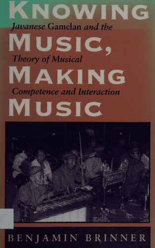 Knowing Music, Making Music: Javanese Gamelan and the Theory of Musical Competence and Interaction