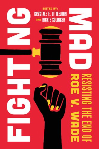 Fighting Mad: Resisting the End of Roe v. Wade