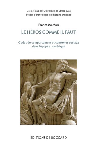 Le Heros Comme Il Faut. Codes de Comportement Et Contextes Sociaux Dans l'Epopee Homerique: Codes de Comportement Et Contextes Sociaux Dans l'Epopee Homerique