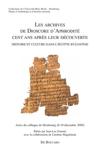 Les archives de Dioscore d'Aphrodité cent ans après leur découverte: histoire et culture dans l'Egypte byzantine : actes du Colloque de Strasbourg, 8-10 décembre 2005