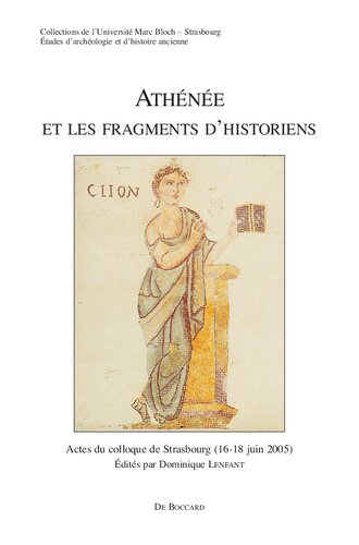 Athénée et les fragments d'historiens: actes du colloque de Strasbourg (16-18 juin 2005)