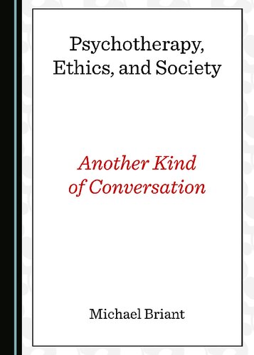 Psychotherapy, Ethics, and Society Another Kind of Conversation
