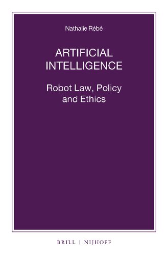 Artificial Intelligence: Robot Law, Policy and Ethics (Nijhoff Law Specials, 102)