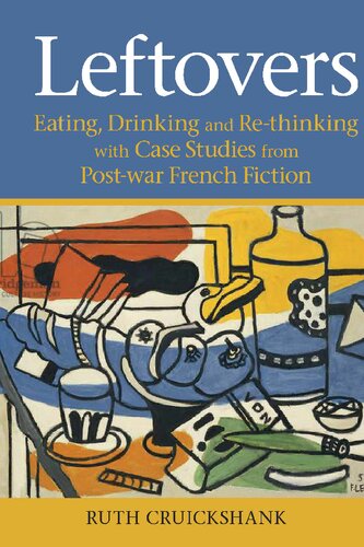 Leftovers: Eating, Drinking and Re-thinking with Case Studies from Post-war French Fiction (Contemporary French and Francophone Cultures, 67)