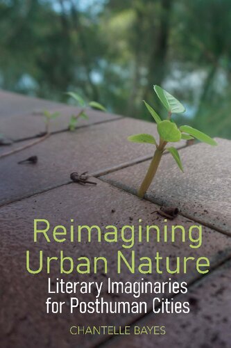 Reimagining Urban Nature: Literary Imaginaries for Posthuman Cities (English Association Monographs: English at the Interface, 10)