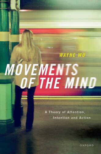 Movements of the Mind : A Theory of Attention, Intention and Action