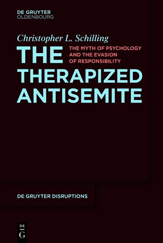 The Therapized Antisemite: The Myth of Psychology and the Evasion of Responsibility (De Gruyter Disruptions, 3)
