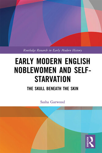 Early Modern Noblewomen and Self-Starvation: The Skull Beneath the Skin