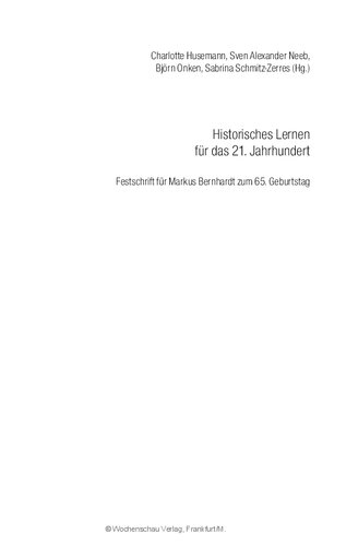 Historisches Lernen für das 21. Jahrhundert. Festschrift für Markus Bernhardt zum 65. Geburtstag